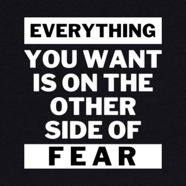 Everything you want is on the other side of fear by THP
